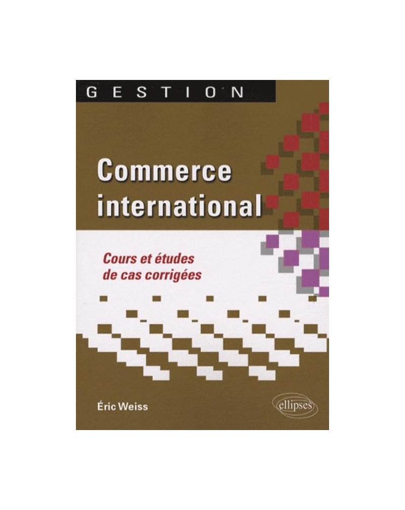Commerce international. Cours et études de cas corrigées