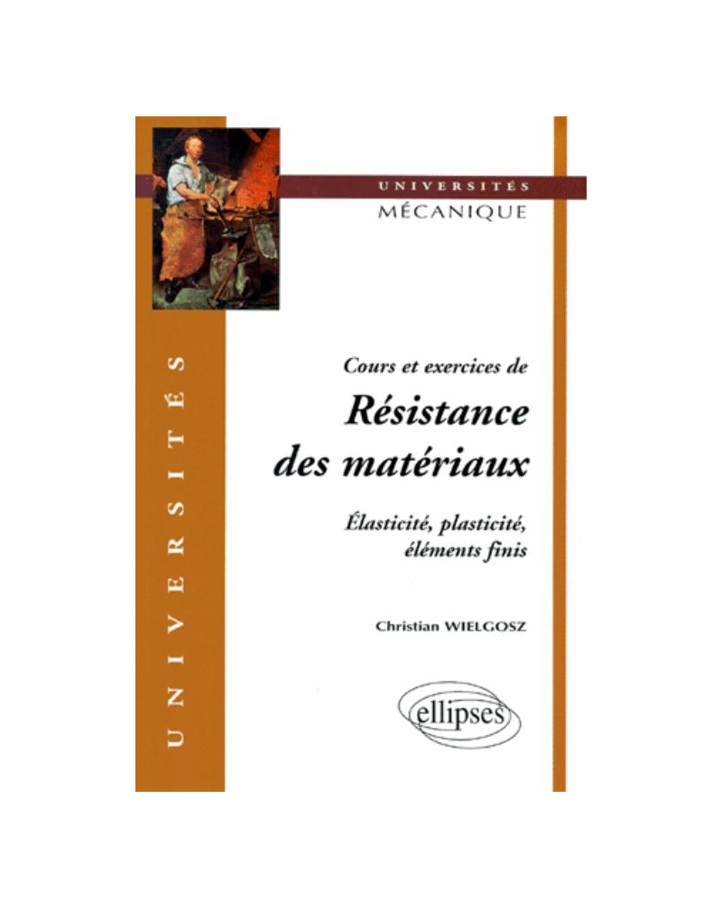 Cours et exercices de Résistance des matériaux - Elasticité, plasticité, éléments finis