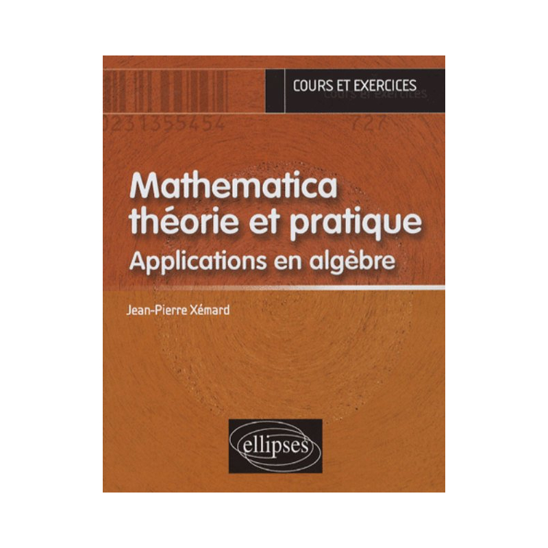 Mathematica théorie et pratique - Applications en Algèbre