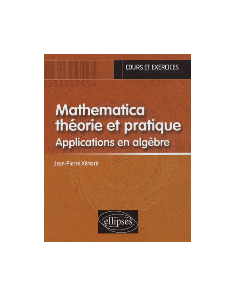 Mathematica théorie et pratique - Applications en Algèbre