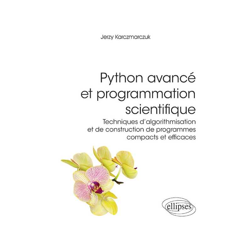 Python avancé et programmation scientifique - Techniques d'algorithmisation et de construction de programmes compacts et efficaces