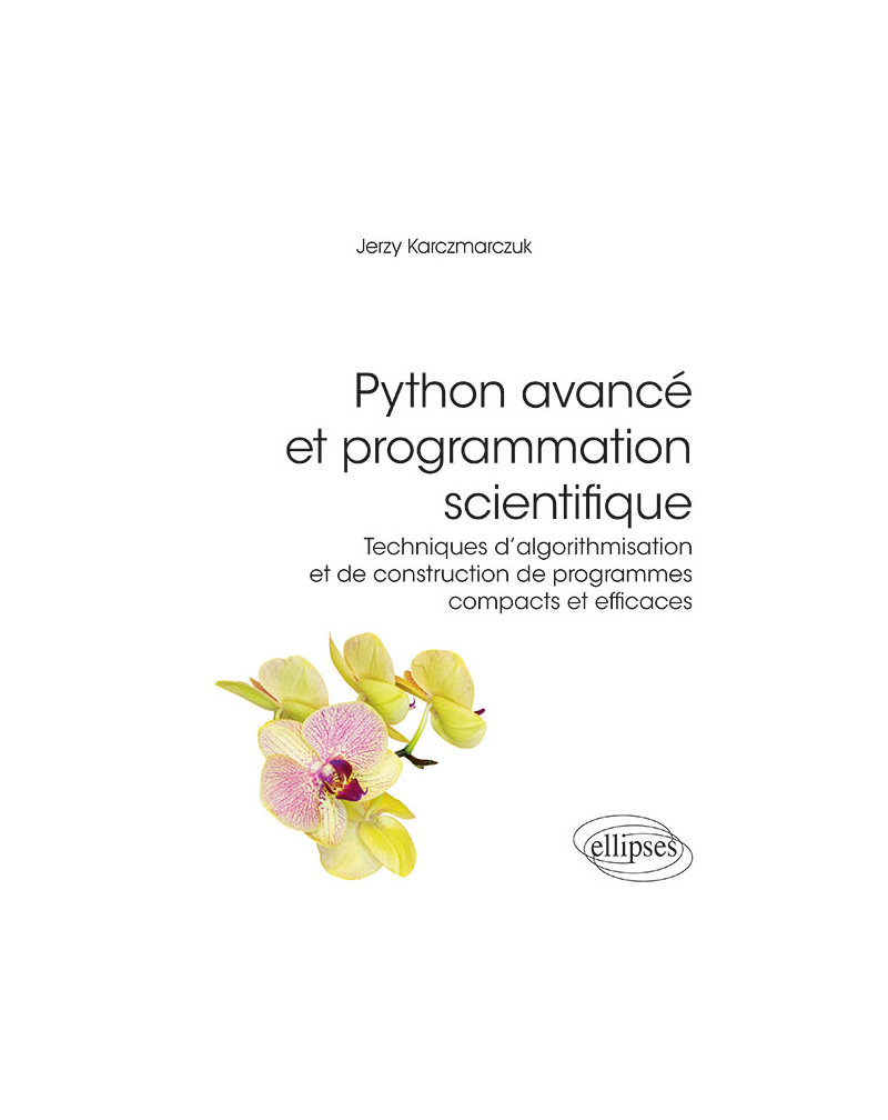 Python avancé et programmation scientifique - Techniques d'algorithmisation et de construction de programmes compacts et efficaces