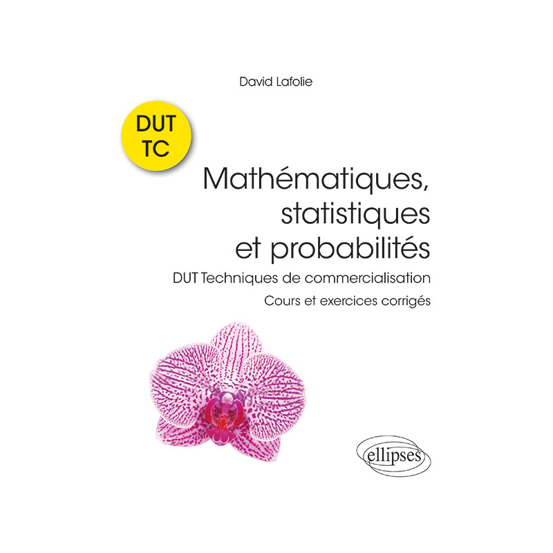 Mathématiques, statistiques et probabilités - Cours et exercices corrigés - DUT Techniques de commercialisation