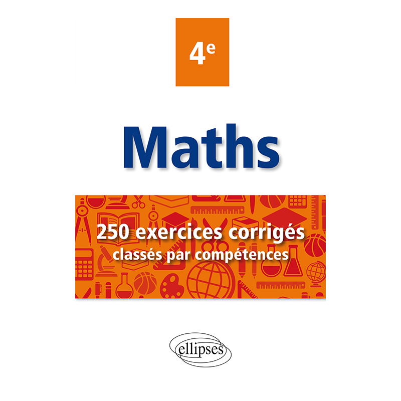 Mathématiques - 250 exercices corrigés classés par compétences - 4e