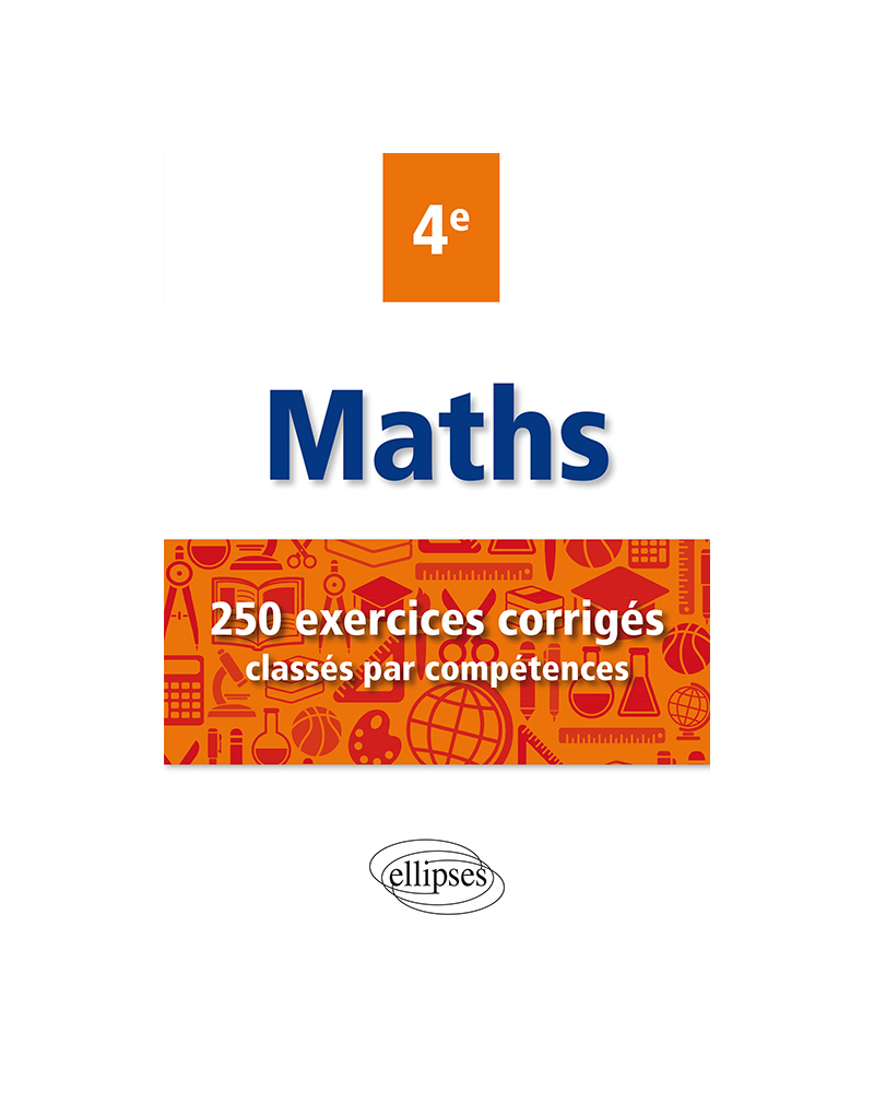 Mathématiques - 250 exercices corrigés classés par compétences - 4e