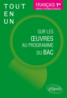 Français, Première. Séries technologiques. Tout-en-un sur les oeuvres au programme du bac.