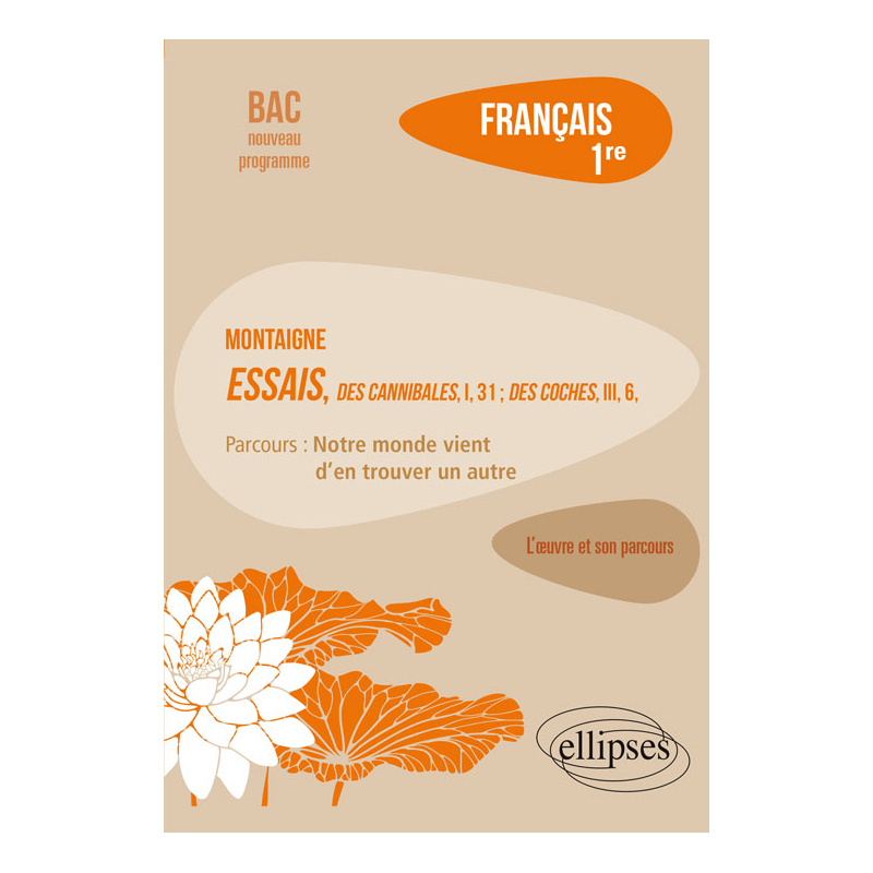 Français, Première. L’œuvre et son parcours : Montaigne, Essais, "Des Cannibales", I, 31 ; "Des Coches", III, 6, parcours "Notre monde vient d'en trouver un autre"