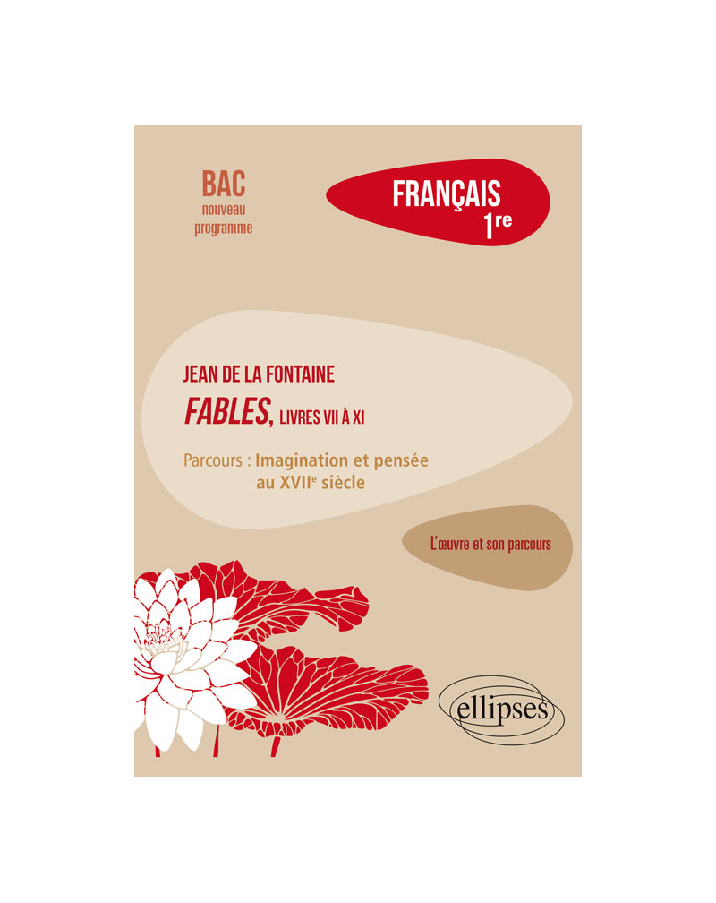 Français, Première. L’œuvre et son parcours : La Fontaine, Fables (livres VII à XI), parcours "Imagination et pensée au XVIIe siècle"