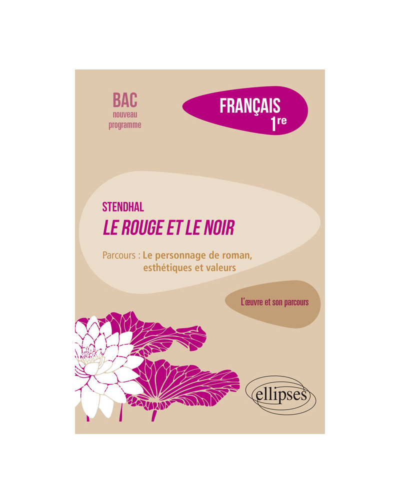 Français, Première. L’œuvre et son parcours : Stendhal, Le Rouge et le Noir, parcours "Le personnage de roman, esthétiques et valeurs"