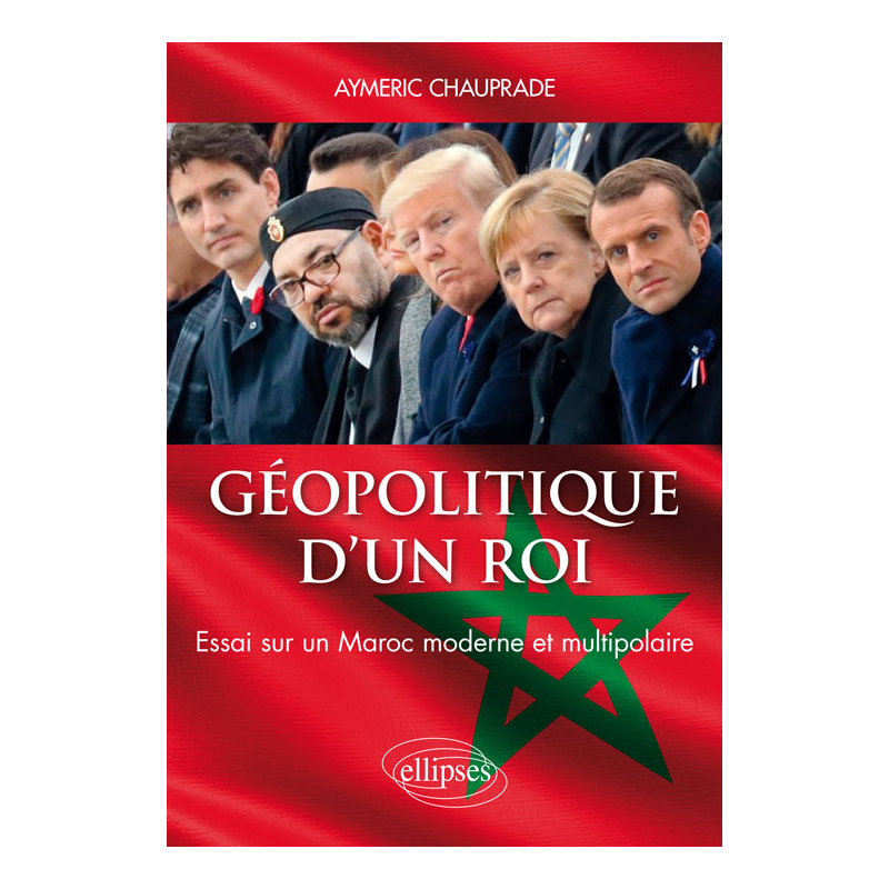 Géopolitique d’un Roi – Essai sur un Maroc moderne et multipolaire