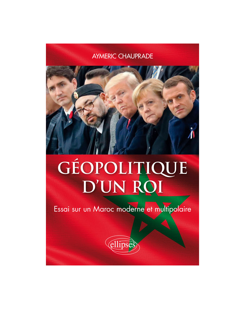 Géopolitique d’un Roi – Essai sur un Maroc moderne et multipolaire