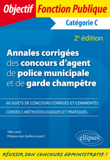 Annales corrigées des concours d'agent de police municipale et de garde champêtre. Catégorie C - 2e édition