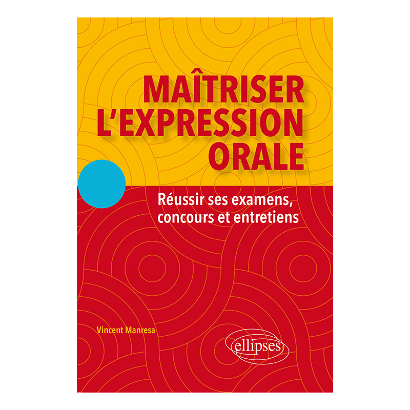 Maîtriser l'expression orale. Réussir ses examens, concours et entretiens