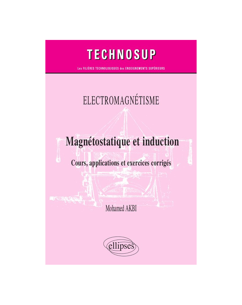 Electromagnétisme - Magnétostatique et induction - Cours, applications et exercices corrigés - Niveau B