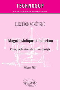 Electromagnétisme - Magnétostatique et induction - Cours, applications et exercices corrigés - Niveau B