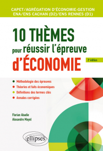10 thèmes pour réussir l'épreuve d'économie. CAPET et Agrégation économie-gestion, ENS Cachan/ENS Rennes, ENA - 2e édition