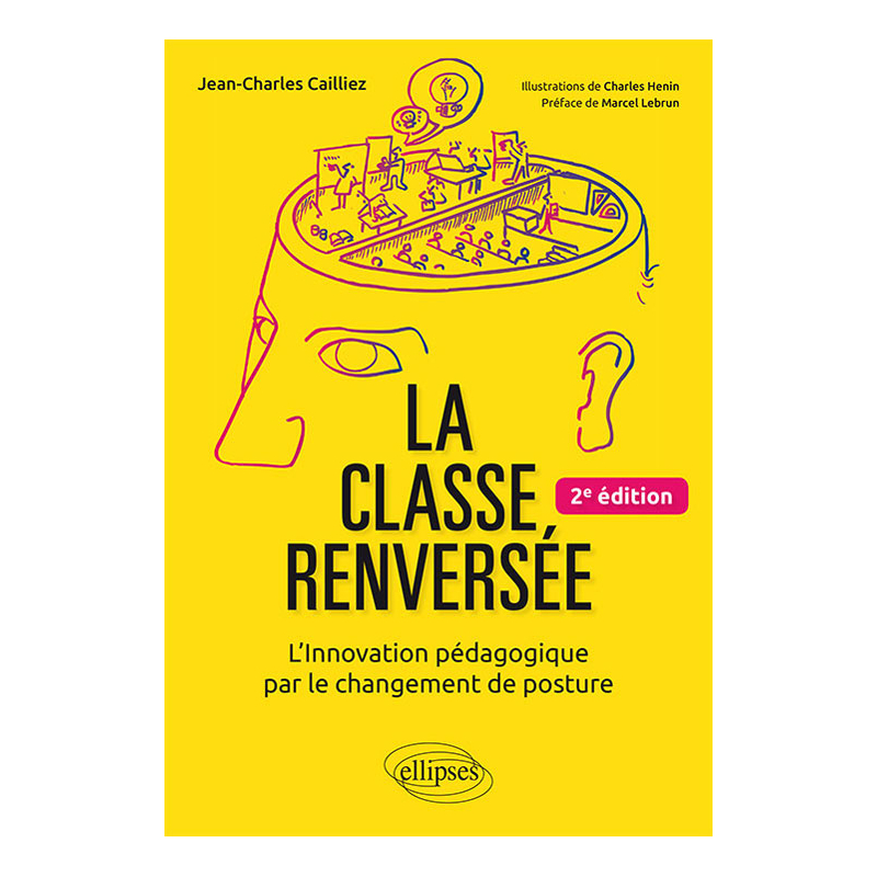 La classe renversée - L'Innovation pédagogique par le changement de posture - 2e édition