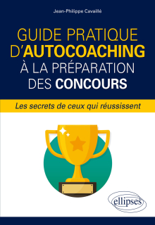 Guide pratique d'autocoaching à la préparation des concours, les secrets de ceux qui réussissent
