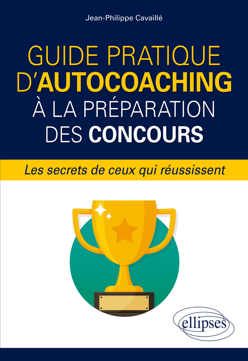 Guide pratique d'autocoaching à la préparation des concours, les secrets de ceux qui réussissent
