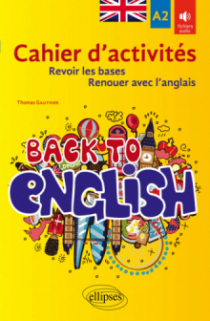 Back to English. Cahier d'activités A2 pour revoir les bases ou renouer avec l'anglais