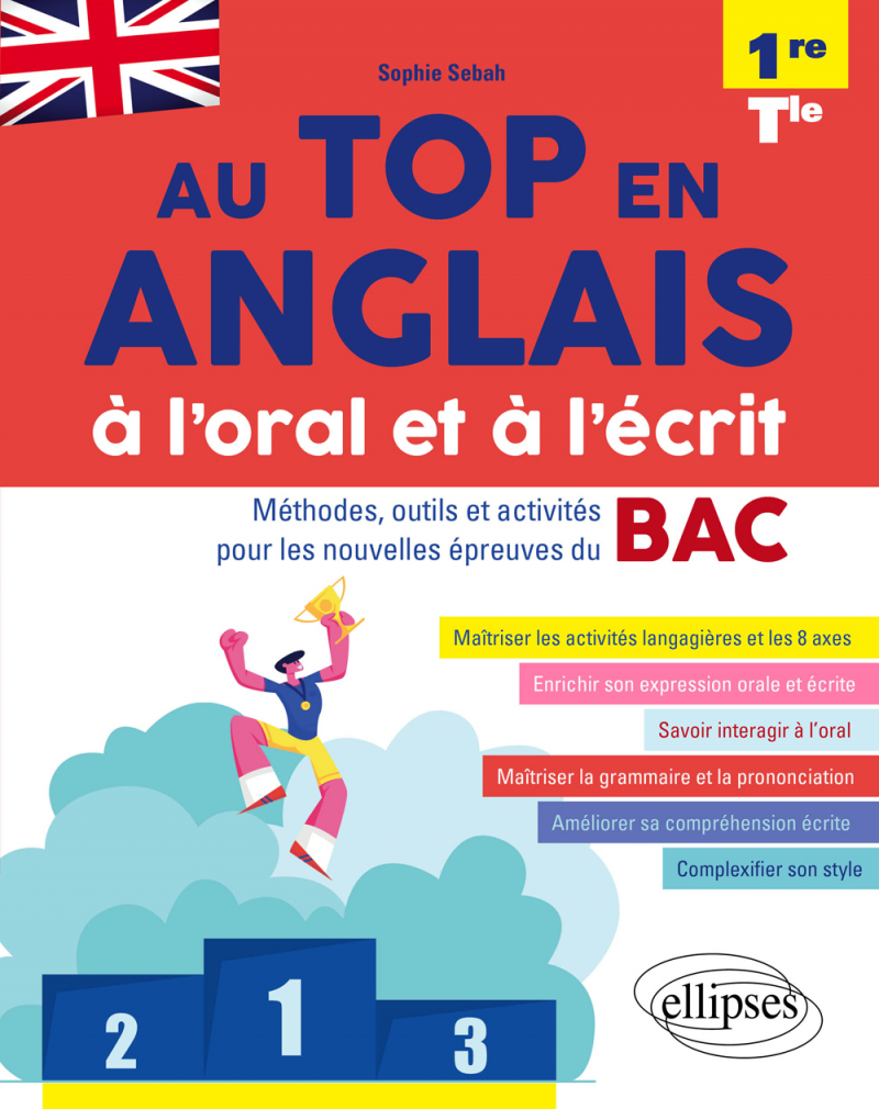 Au top en anglais à l'oral et à l'écrit. Méthodes, outils et activités pour les nouvelles épreuves du BAC • 1re et Tle • [A2-B2]