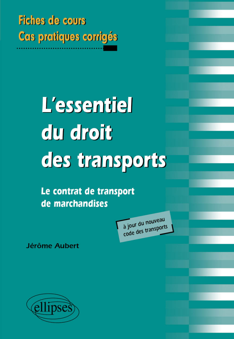 L'essentiel du droit des transports. Le contrat de transport de marchandises. Fiches de cours et cas pratiques corrigés