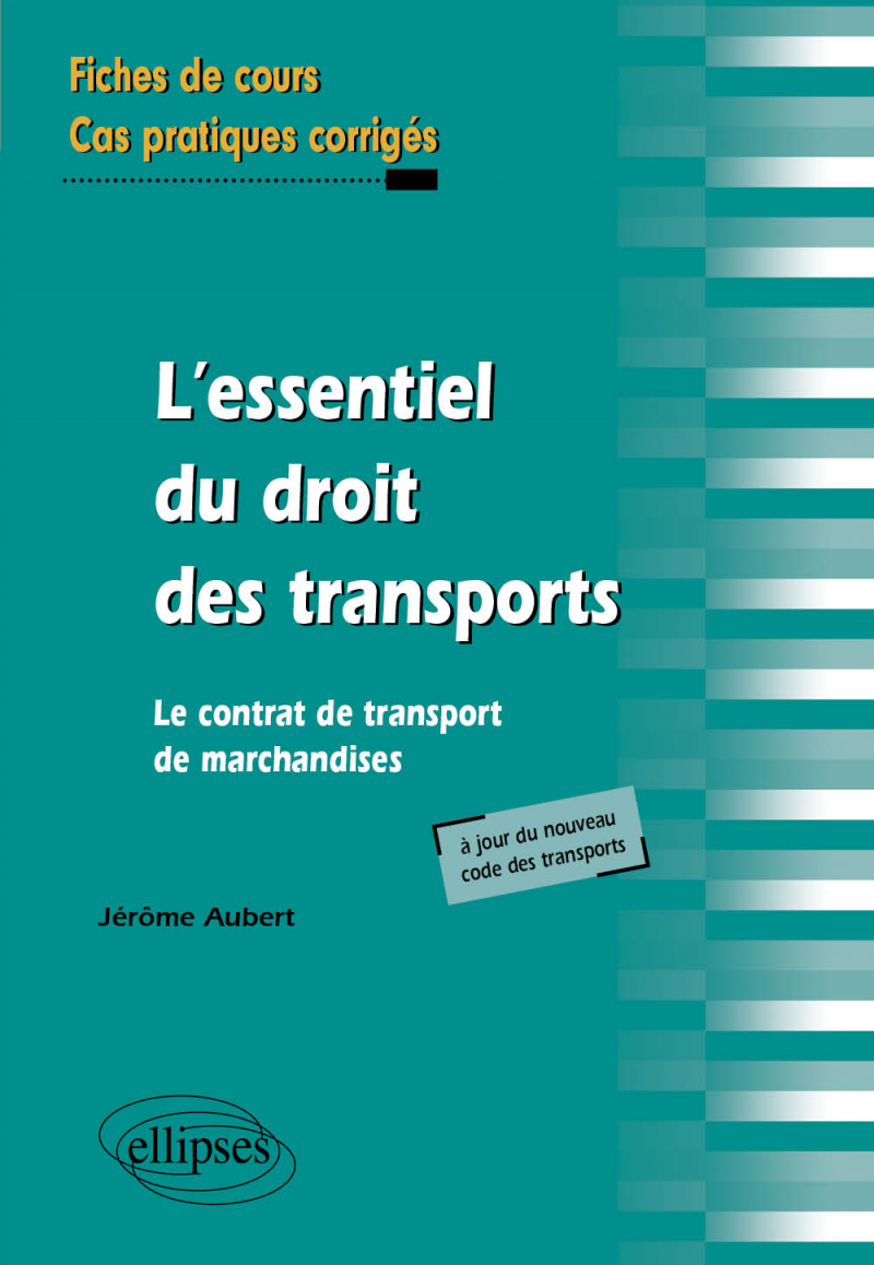 L'essentiel du droit des transports. Le contrat de transport de marchandises. Fiches de cours et cas pratiques corrigés