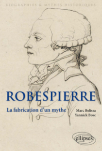 Robespierre. La fabrication d'un mythe