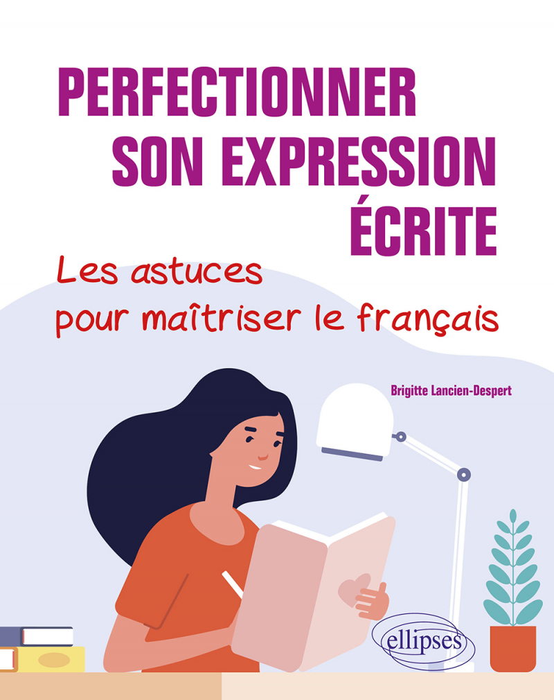 Perfectionner son expression écrite. Les astuces pour maîtriser le français.
