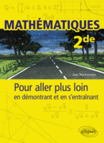 Mathématiques - Seconde - Pour aller plus loin en démontrant et en s’entraînant