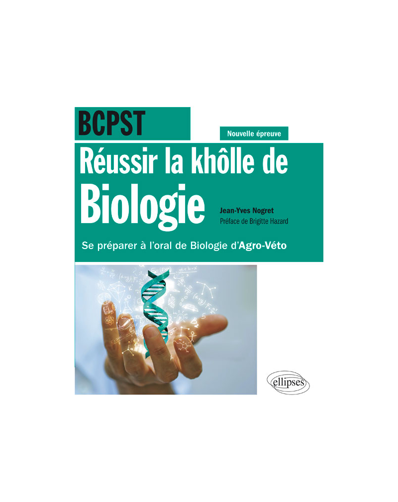 Réussir la khôlle de Biologie en BCPST - Se préparer à l'oral de Biologie d'Agro-Véto - conforme à la nouvelle épreuve