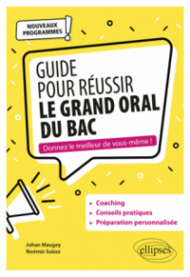 Guide pour réussir le Grand Oral du Bac. Nouveaux programmes