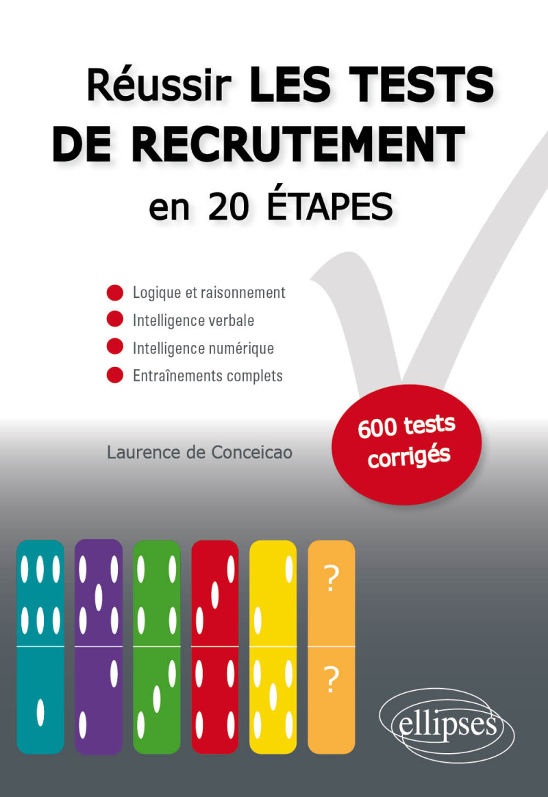 Réussir les tests de recrutement en 20 étapes. Logique et raisonnement, intelligence verbale, intelligence numérique, entraînements complets. S’entraîner avec plus de 600 tests corrigés