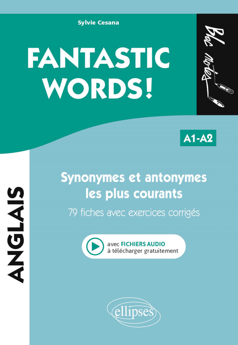 FANTASTIC WORDS ! Synonymes et antonymes anglais les plus courants. • 79 fiches avec exercices corrigés • A1-A2 (avec fichiers audio)