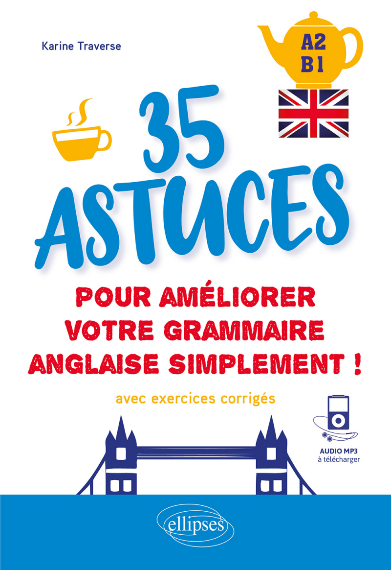 Anglais. 35 astuces pour améliorer votre grammaire simplement ! [A2-B1] (avec exercices corrigés et fichiers audio)