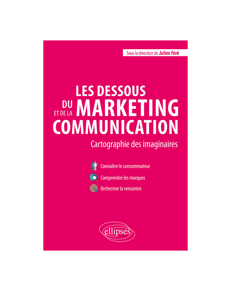 Les dessous du marketing et de la communication. Cartographie des imaginaires