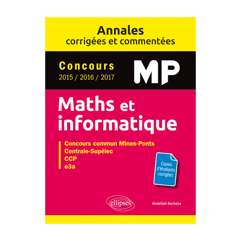 Maths et informatique. MP. Annales corrigées et commentées. Concours 2015/2016/2017