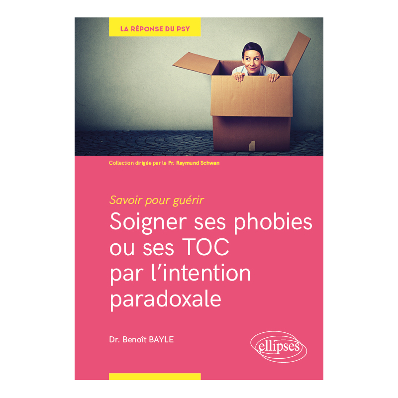 Savoir pour guérir : soigner ses phobies ou ses TOC par l'intention paradoxale