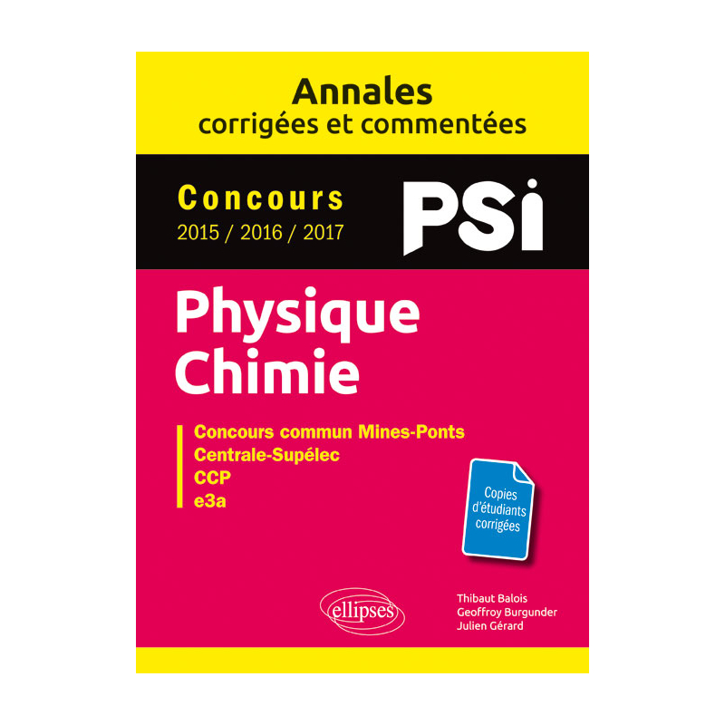 Physique-Chimie. PSI. Annales corrigées et commentées. Concours 2015/2016/2017