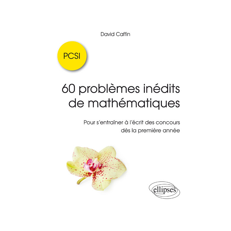 60 problèmes inédits de mathématiques - PCSI - Pour s'entraîner à l'écrit des concours dès la première année