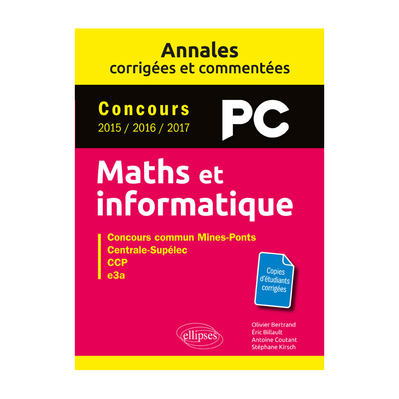 Maths et informatique. PC. Annales corrigées et commentées. Concours 2015/2016/2017