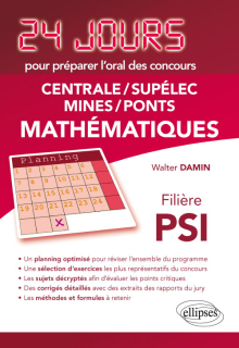 Mathématiques 24 jours pour préparer l’oral des concours Centrale/Supélec/Mines/Ponts - Filière PSI - 2ème édition actualisée
