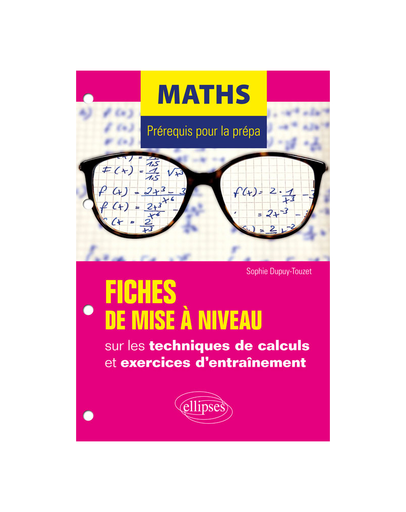 Maths - Prérequis pour la prépa - 7 fiches de mise à niveau sur les techniques de calculs et exercices d'entraînement