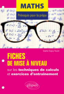 Maths - Prérequis pour la prépa - 7 fiches de mise à niveau sur les techniques de calculs et exercices d'entraînement