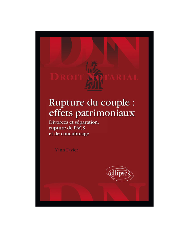 Rupture du couple : effets patrimoniaux. Divorces et séparation, rupture de PACS et de concubinage