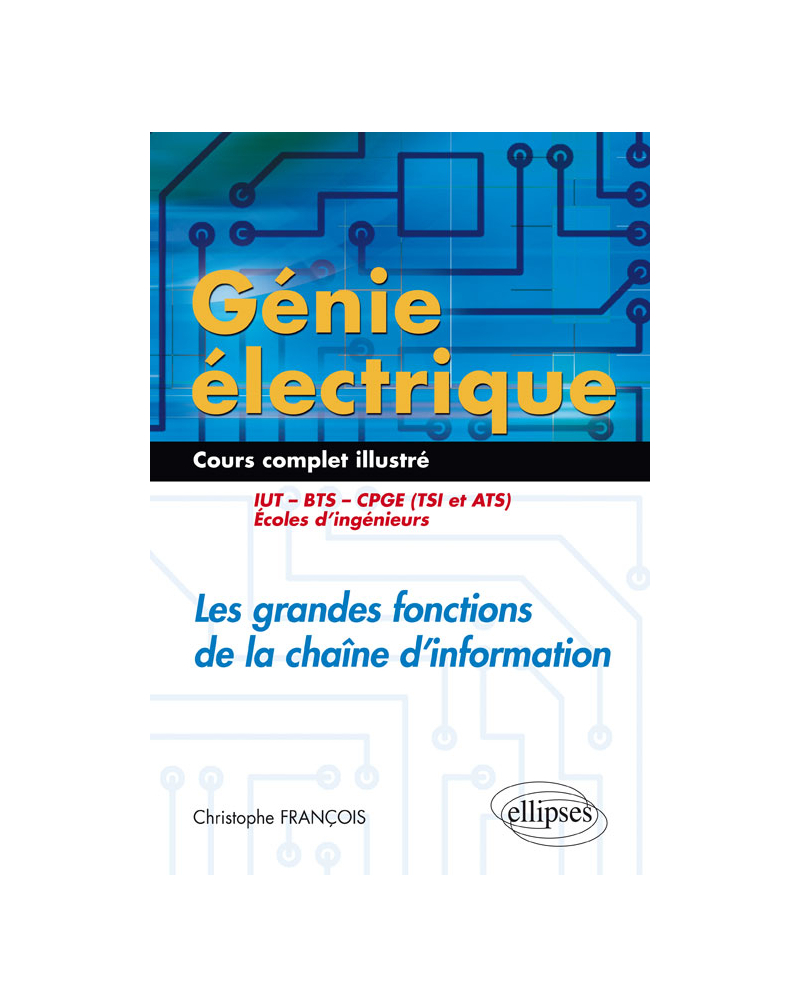 Génie électrique - Cours complet illustré - Les grandes fonctions de la chaîne d’information - IUT, BTS, CPGE (TSI et ATS), écoles d’ingénieurs