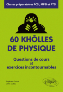 60 khôlles de Physique - Questions de cours et exercices incontournables - Classes préparatoires PCSI, MPSI et PTSI
