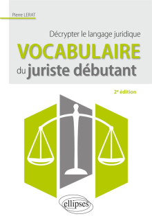 Vocabulaire du juriste débutant. Décrypter le langage juridique - 2e édition