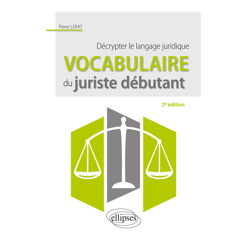 Vocabulaire du juriste débutant. Décrypter le langage juridique - 2e édition
