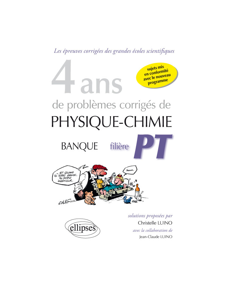 4 ans de problèmes corrigés de Physique-Chimie posés aux concours Banque PT de 2015 à 2012 - filière PT - sujets mis en conformité avec le nouveau programme
